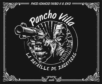 Couverture du livre « Pancho Villa ; la bataille de Zacatecas » de Eko et Paco Ignacio Taibo Ii aux éditions Nada