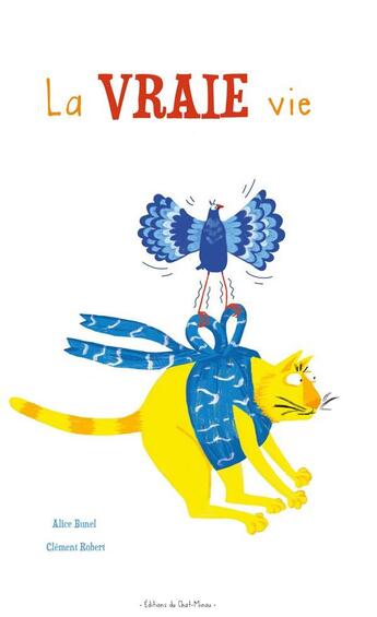 Couverture du livre « La vraie vie » de Clement Robert et Alice Bunel aux éditions Editions Du Chat-minou