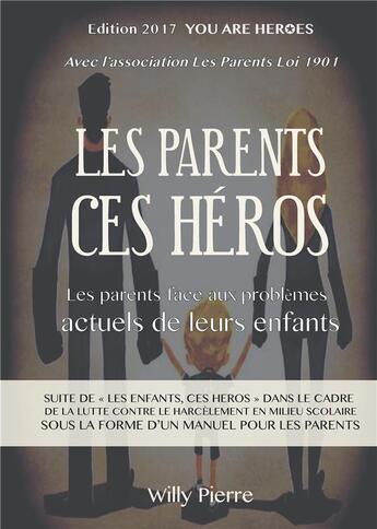 Couverture du livre « Les parents, ces héros ; les parents face aux problèmes actuels de leurs enfants » de Pierre Willy aux éditions Books On Demand