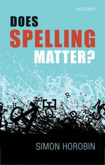 Couverture du livre « Does Spelling Matter? » de Horobin Simon aux éditions Oup Oxford