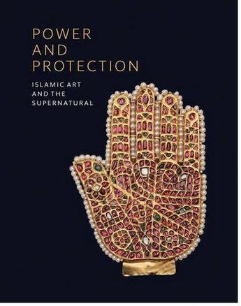 Couverture du livre « Power and protection islamic art and the supernatural » de  aux éditions Ashmolean