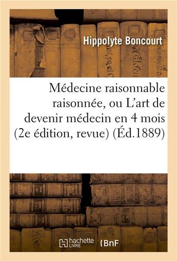 Couverture du livre « Medecine raisonnable raisonnee, ou l'art de devenir medecin en 4 mois 2e edition, revue » de Boncourt aux éditions Hachette Bnf