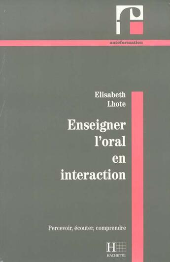 Couverture du livre « Enseigner L'Oral En Interaction » de Lhote aux éditions Hachette Education