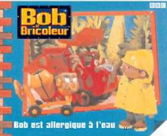 Couverture du livre « Bob le bricoleur ; Ben est allergique à l'eau » de  aux éditions Hachette