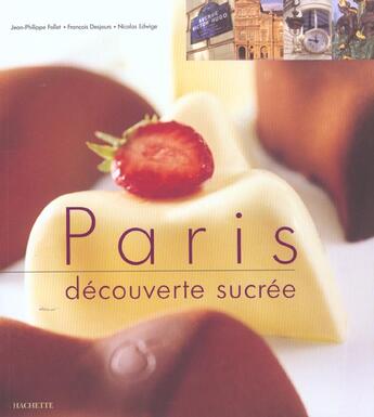 Couverture du livre « Paris Decouverte Sucree » de Francois Desjours et Nicolas Edwige et Jean-Philippe Follet aux éditions Hachette Tourisme