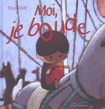 Couverture du livre « Moi, Je Boude ! » de Titus Faucher et Stephane Girel aux éditions Gautier Languereau