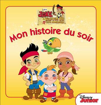 Couverture du livre « Mon histoire du soir : Jake et les pirates du pays imaginaire » de Disney aux éditions Disney Hachette