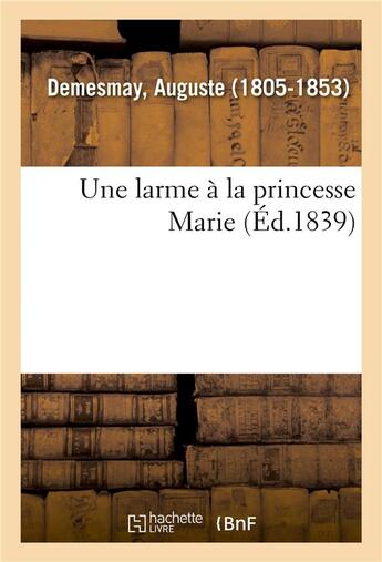 Couverture du livre « Une larme à la princesse Marie » de Auguste Demesmay aux éditions Hachette Bnf