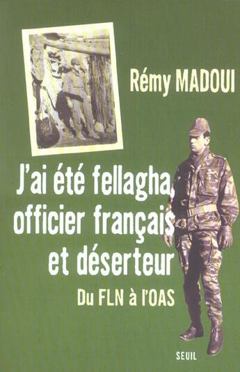 Couverture du livre « J'ai ete fellagha, officier francais et deserteur. du fln a l'oas » de Madoui Remy aux éditions Seuil