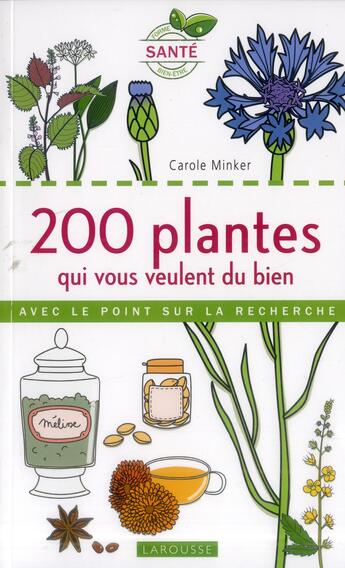 Couverture du livre « 200 plantes qui vous veulent du bien » de Carole Minker aux éditions Larousse