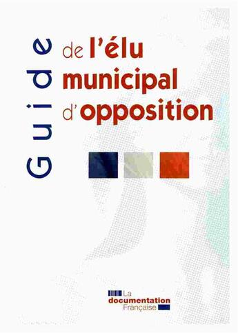 Couverture du livre « Guide de l'élu municipal d'opposition » de  aux éditions Documentation Francaise