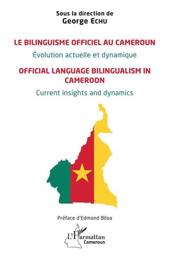 Couverture du livre « Le bilinguisme officiel au Cameroun Évolution actuelle et dynamique : Official language bilingualism in Cameroon Current insights and dynamics » de George Echu aux éditions L'harmattan