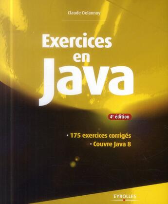 Couverture du livre « Exercices en Java ; 175 excercices corrigés (4e édition) » de Claude Delannoy aux éditions Eyrolles