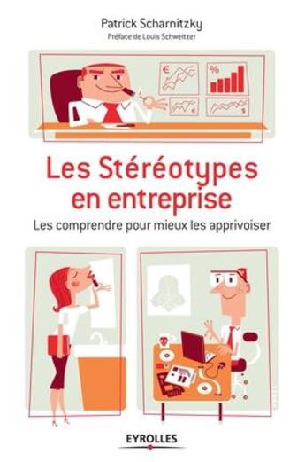 Couverture du livre « Les stéréotypes en entreprise ; les comprendre pour mieux les apprivoiser » de Patrick Scharnitzky aux éditions Eyrolles