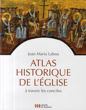 Couverture du livre « Atlas historique de l'église à travers les conciles » de Juan Maria Laboa aux éditions Desclee De Brouwer