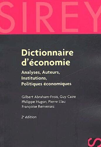 Couverture du livre « Dictionnaire d'économie ; analyses, auteurs, institutions, politiques économiques (2e édition) » de Abraham-Frois-G+Cair aux éditions Sirey