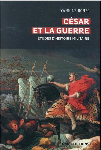 Couverture du livre « César et la guerre : études d'histoire militaire » de Yann Le Bohec aux éditions Cnrs