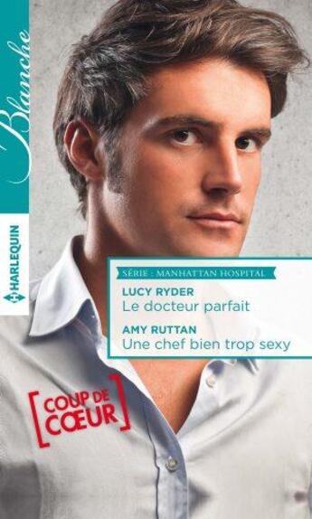 Couverture du livre « Le docteur parfait ; une chef bien trop sexy » de Lucy Ryder et Amy Ruttan aux éditions Harlequin