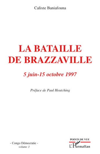 Couverture du livre « La bataille de Brazzaville ; 5 juin-15 octobre 1997 » de Calixte Baniafouna aux éditions L'harmattan