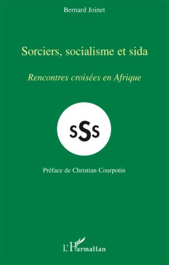 Couverture du livre « SSS ; sorciers, socialisme et sida ; rencontres croisées en Afrique » de Bernard Joinet aux éditions L'harmattan