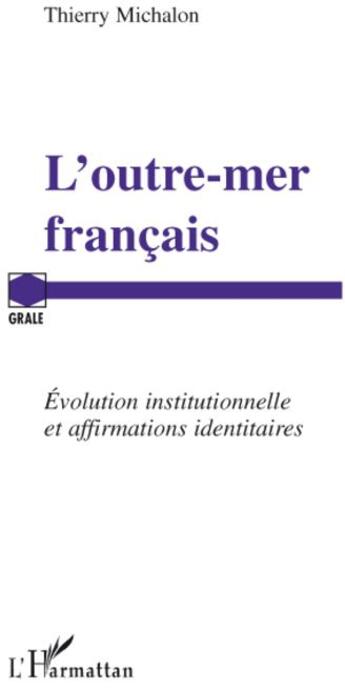 Couverture du livre « L'outre-mer français ; évolution institutionnelle et affirmations identitaires » de Thierry Michalon aux éditions L'harmattan