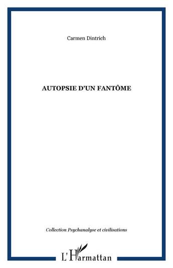 Couverture du livre « Autopsie d'un fantôme » de Carmen Dintrich aux éditions Editions L'harmattan