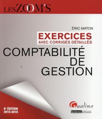 Couverture du livre « Exercices corrigés ; comptabilité de gestion, 2015-2016 » de Eric Maton aux éditions Gualino