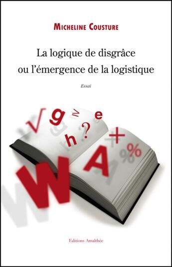 Couverture du livre « La logique de disgrâce ou l'émergence de la logistique » de Micheline Cousture aux éditions Amalthee