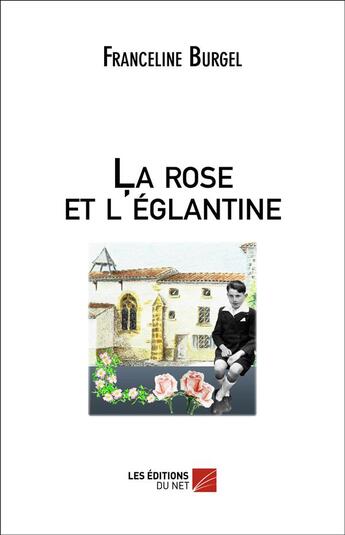 Couverture du livre « La rose et l'églantine » de Franceline Burgel aux éditions Editions Du Net