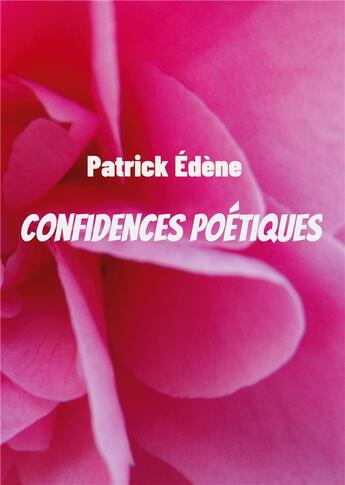 Couverture du livre « Confidences poétiques : régulées » de Patrick Edène aux éditions Books On Demand