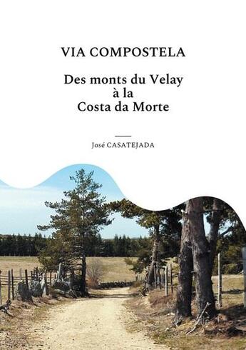 Couverture du livre « Via compostela : des Monts du Velay à la Costa da Morte » de Jose Casatejada aux éditions Books On Demand