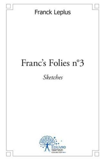 Couverture du livre « Franc's folies n 3 - sketches » de Franck Leplus aux éditions Edilivre