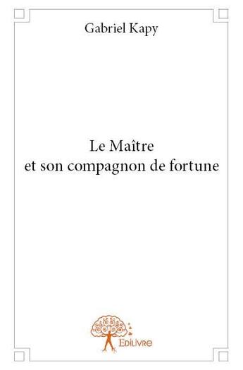 Couverture du livre « Le maître et son compagnon de fortune » de Gabriel Kapy aux éditions Edilivre