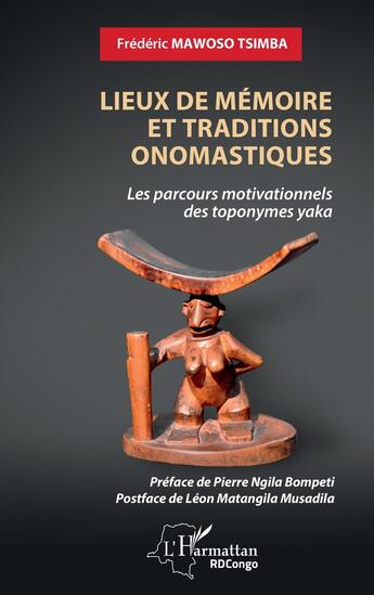 Couverture du livre « Lieux de mémoire et traditions onomastiques : les parcours motivationnels des toponymes yaka » de Frederic Mawoso Tsimba aux éditions L'harmattan