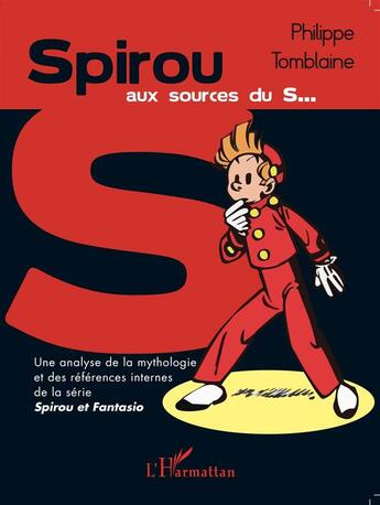 Couverture du livre « Spirou aux sources du s... ; une analyse de la mythologie et des références internes de la série Spirou et Fantasio » de Philippe Tomblaine aux éditions L'harmattan