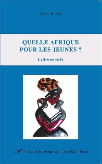 Couverture du livre « Quelle Afrique pour les jeunes ? lettre ouverte » de David Barry aux éditions L'harmattan