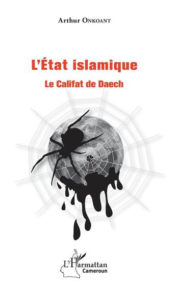 Couverture du livre « L'Etat islamique ; le califat de Daech » de Arthur Onkoant aux éditions L'harmattan