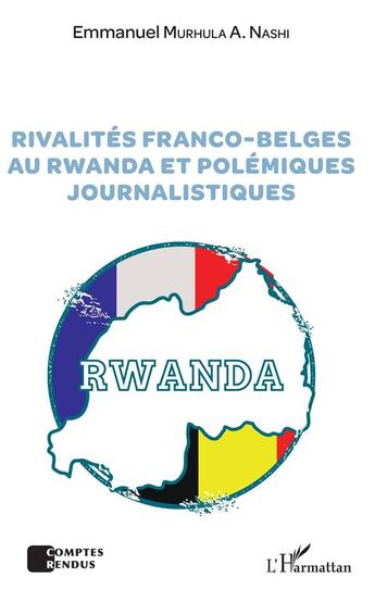 Couverture du livre « Rivalités franco-belges au Rwanda et polémiques journalistiques » de Emmanuel Murhula A. Nashi aux éditions L'harmattan