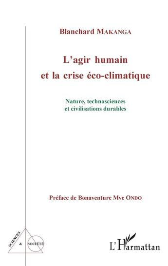 Couverture du livre « L'agir humain et la crise éco-climatique ; nature, technosciences et civilisations durables » de Blanchard Makanga aux éditions L'harmattan