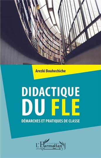 Couverture du livre « Didactique du FLE, démarches et pratiques de classe » de Arezki Bouhechiche aux éditions L'harmattan