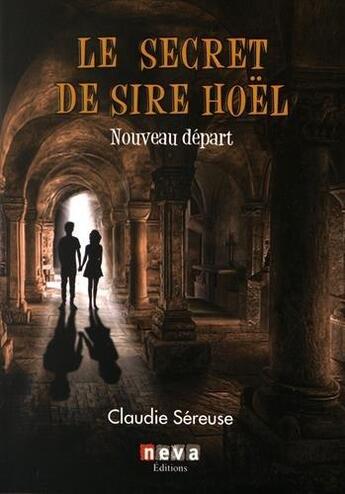 Couverture du livre « Le secret de sire Hoël Tome 2 ; nouveau départ » de Claudie Sereuse aux éditions Neva