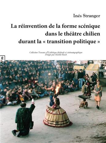 Couverture du livre « La réinvention de la forme scénique dans le théâtre chilien durant la transition politique » de Ines Stranger aux éditions Complicites