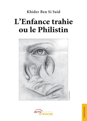 Couverture du livre « L'enfance trahie ou le Philistin » de Khider Ben Si Said aux éditions Jets D'encre