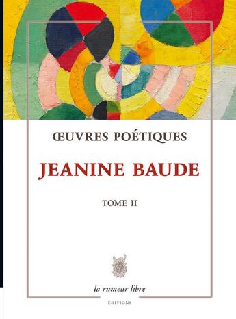 Couverture du livre « Oeuvres poétiques Tome 2 » de Jeannine Baude aux éditions La Rumeur Libre