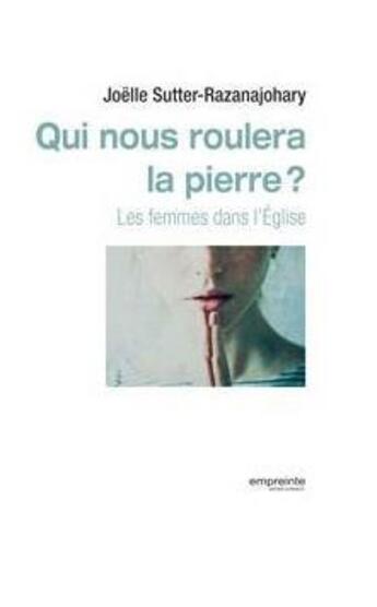 Couverture du livre « Qui nous roulera la pierre ? les femmes dans l'Église » de Joelle Sutter-Razana aux éditions Empreinte Temps Present