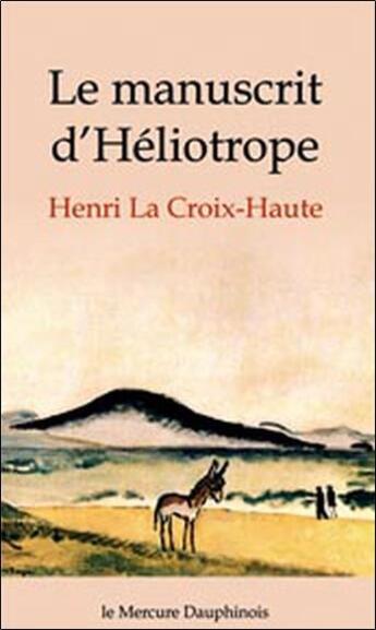 Couverture du livre « Le manuscrit d'Héliotrope » de La Croix-Haute Henri aux éditions Mercure Dauphinois