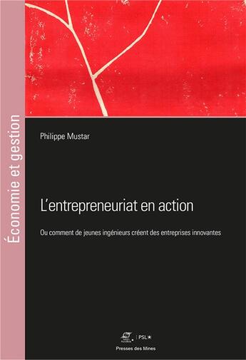 Couverture du livre « L'entrepreunariat en action ; ou comment de jeunes ingénieurs créent des entreprises innovantes » de Mustar/Philippe aux éditions Presses De L'ecole Des Mines