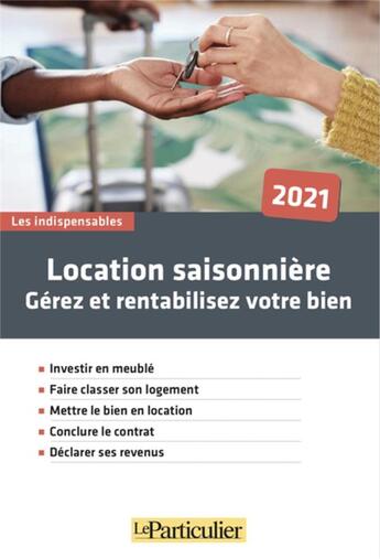 Couverture du livre « Location saisonnière : gérez et rentabilisez votre bien, investir en meuble (édition 2021) » de  aux éditions Le Particulier