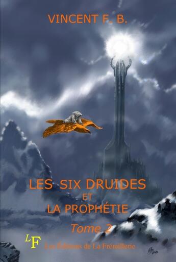 Couverture du livre « Les six druides et la prophétie t.2 » de Vincent F. B. aux éditions La Fremillerie