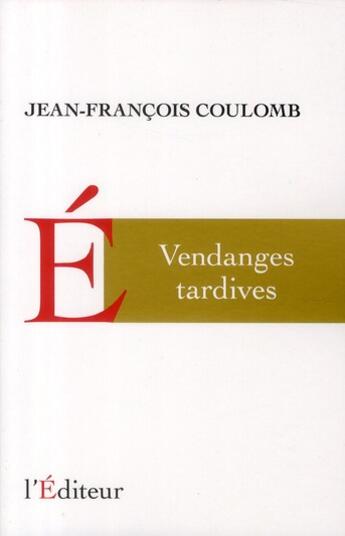 Couverture du livre « Vendanges tardives » de Jean-Francois Coulomb aux éditions L'editeur